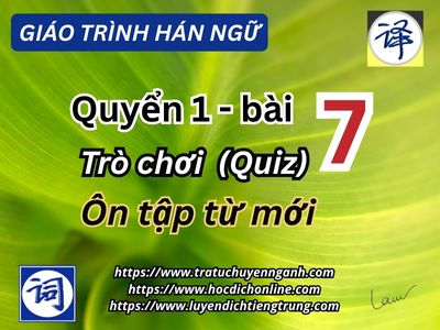 Ôn từ mới quyển 1-bài 7 - Giáo trình Hán ngữ