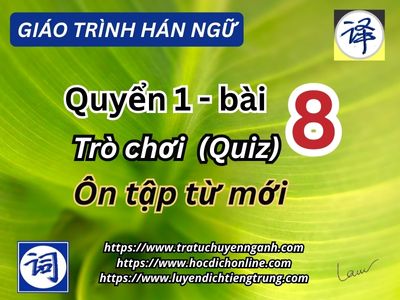 Ôn từ mới quyển 1-bài 8 - Giáo trình Hán ngữ