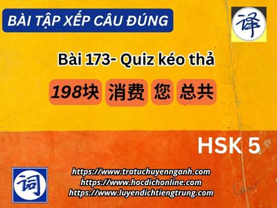 Bài tập xếp câu 173 - Đề HSK5