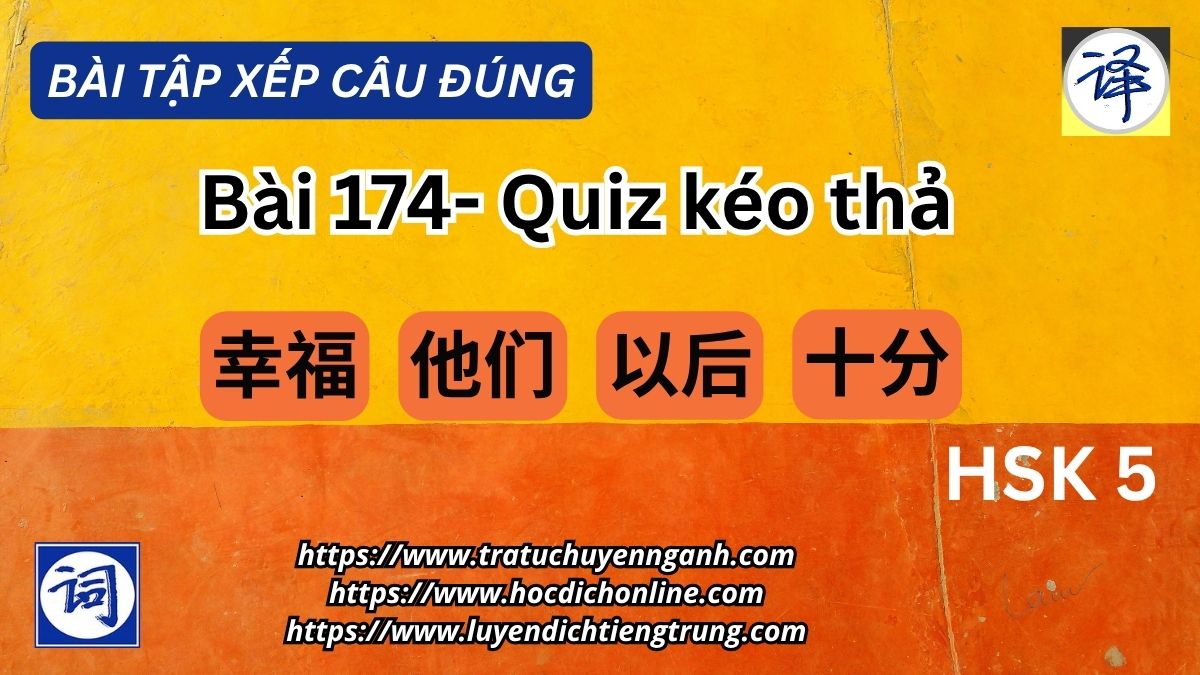 Bài tập xếp câu 174 - Đề HSK5