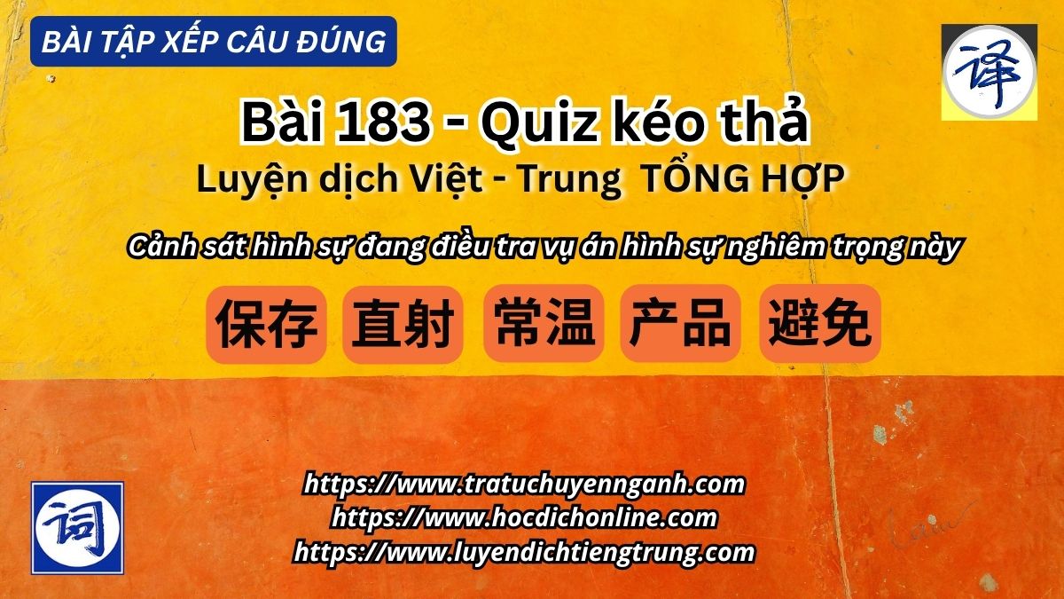 BÀI MỚI CẬP NHẬT: Làm bài tập xếp câu 183 - Luyện dịch tiếng Trung; Kéo thả, có check đáp án ngay và hoàn toàn MIỄN PHÍ!