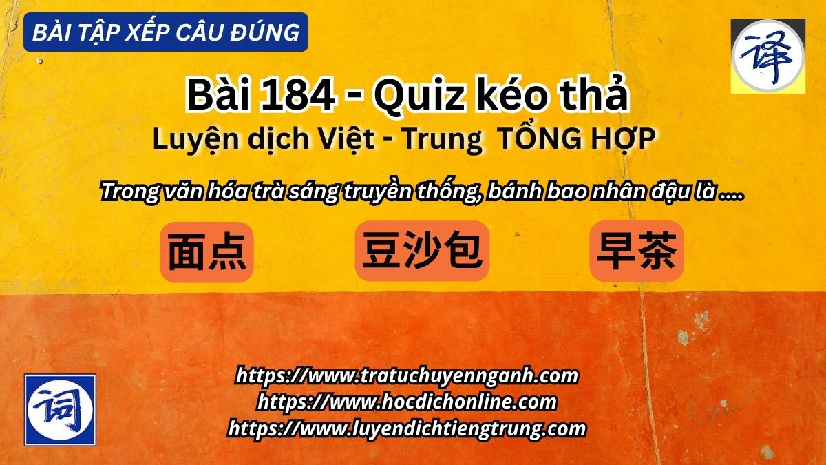 Bài tập xếp câu 184 - Luyện dịch Việt-Trung